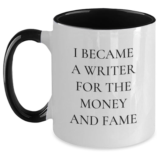Writer Gifts from Friends - Funny Quote Two Tone Coffee Mug for Graduation - I Became A Writer For The Money And Fame - Main