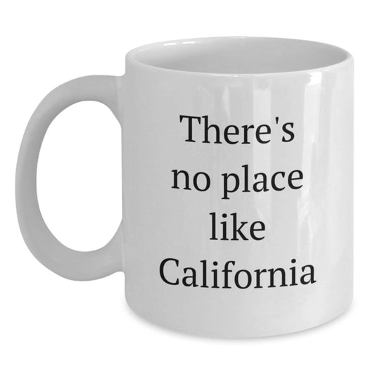 California Gifts from Friends, White Coffee Mug with Funny Quote 'There's No Place Like California' for Men or Women Graduation Unique Gifts - Main