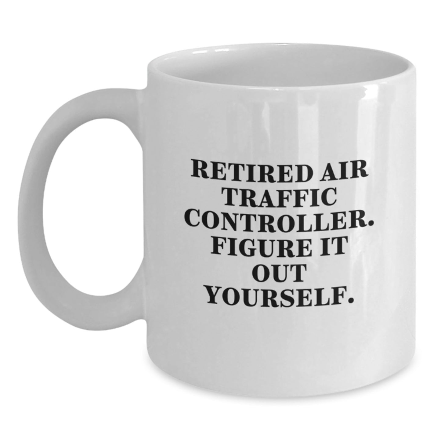 Air Traffic Controller Humor Gift from Friends to Retired Air Traffic Controller, 'Figure It Out Yourself' Funny White Coffee Mug for Birthday - Main