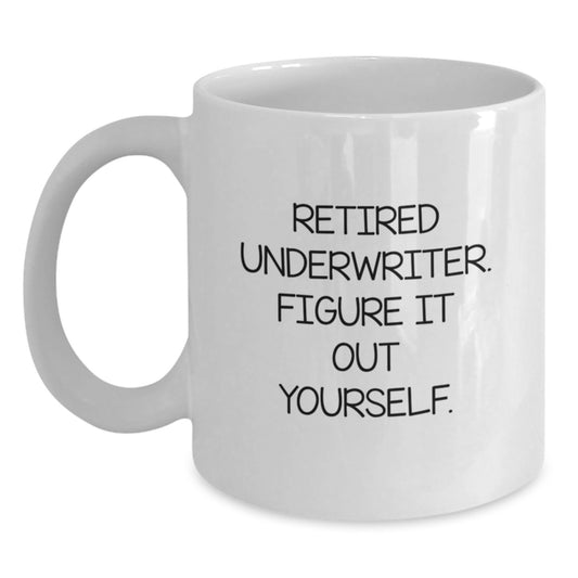 Underwriter Humor Gifts from Friends for Underwriters, Funny White Coffee Mug, Retired Underwriter Figure It Out Yourself, Birthday Unique Gifts - Main