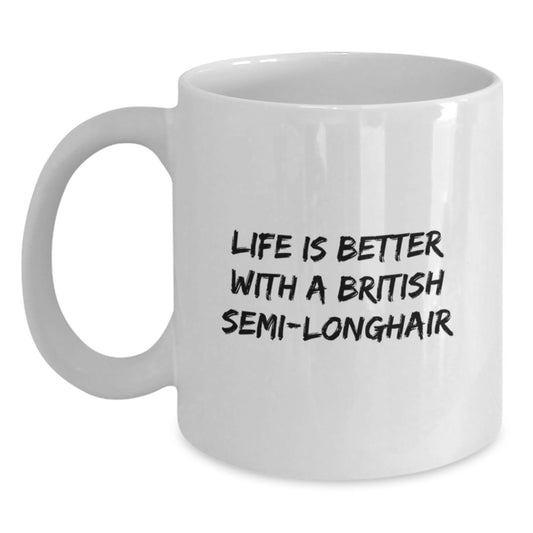 British Semi-Longhair Cat Lovers Gifts from Friends for Graduation Unique White Coffee Mug, Life is Better with a British Semi-Longhair, Cute and Inspirational - Main