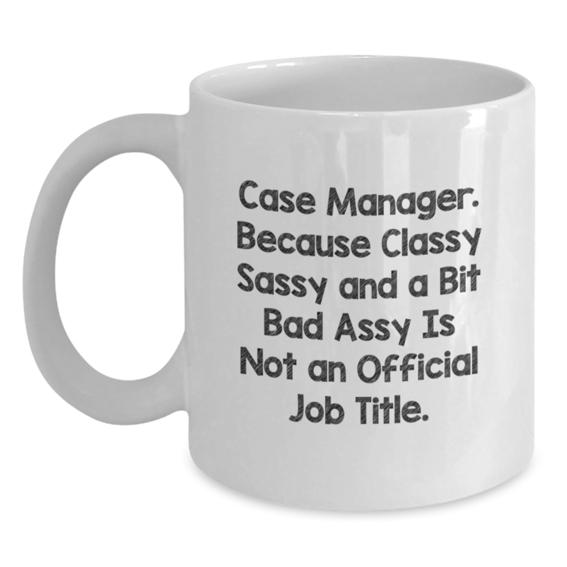 Case Manager Humor Gifts from Friends for Birthday, Funny White Coffee Mug, 'Classy Sassy And A Bit Fearlessy Is Not An Official Job Title.' - Main