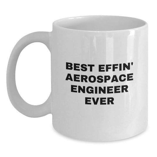 Aerospace Engineer Gifts, Funny Quote Coffee Mug, Best Effin' Ever, Gifts from Friends and Family for Him, Unique Birthday Presents for Aerospace Engineers - Main