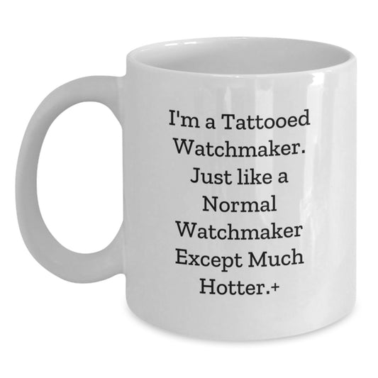 Watchmaker Gifts from Friends White Coffee Mug for Men - Funny Quote Inspired Watchmaker Christmas Unique - Main