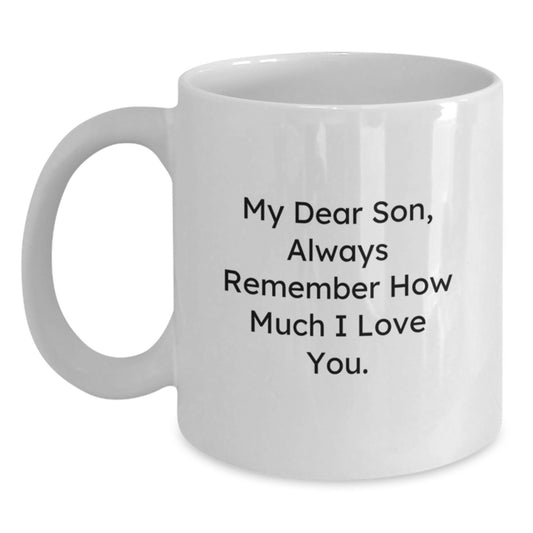 Special Son Graduation Gifts from Mom, Funny White Coffee Mug for Him, 'My Dear Son, Always Remember How Much I Love You.' - Main