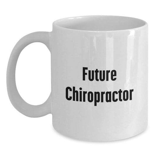 Chiropractor Inspirational Quote Funny Gifts from Family to Future Doctors Graduation Unique White Coffee Mugs - Main