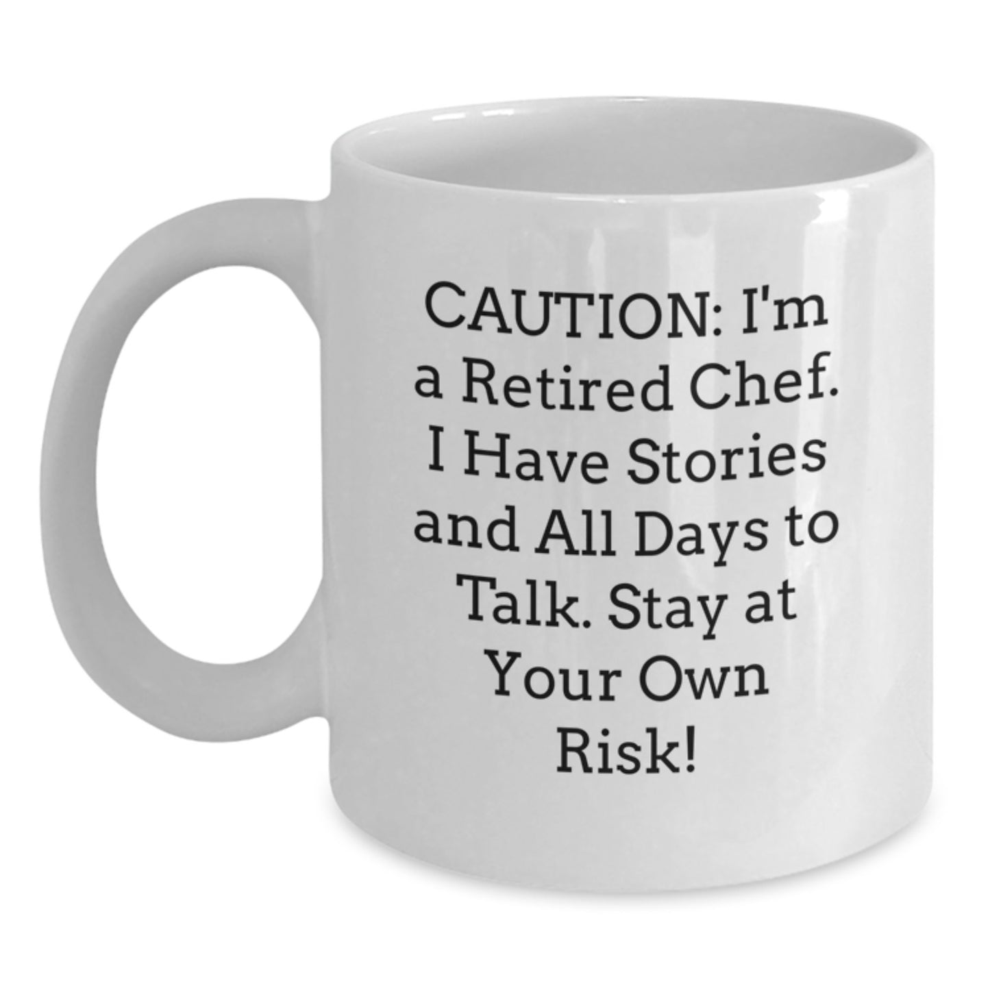 Chef's Humorous Graduation Gift from Friends, 'Caution: I'm A Retired Chef. I Have Stories And All Days To Talk. Stay At Your Own Risk!' Quote on White Coffee Mug - Main