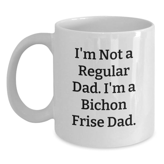 Bichon Frise Dad Gifts Funny Graduation White Coffee Mug for Men from Friends, White Coffee Mug for Bichon Frise Dog Lovers, I'm Not a Regular Dad I'm a Bichon Frise Dad Mug - Main