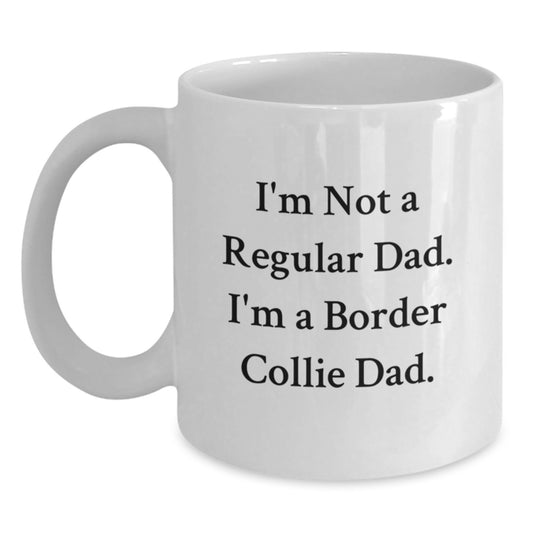 Border Collie Dad Funny Mugs Gifts for Men from Family on Graduation - 'I'm Not A Regular Dad. I'm A Border Collie Dad.' - Main