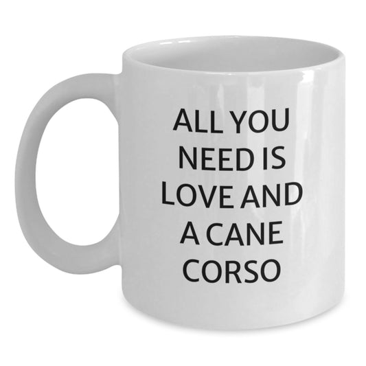 Cane Corso Dog Lovers Funny Gifts for Friends Family - All You Need Is Love And A Cane Corso White Coffee Mug, Graduation Unique Gifts from Family - Main