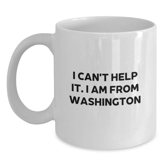 Washington State Proud Funny Coffee Mugs Gifts from Friends, Family, or Coworkers for Birthday Celebrations, I Can't Help It. I Am From Washington - Main