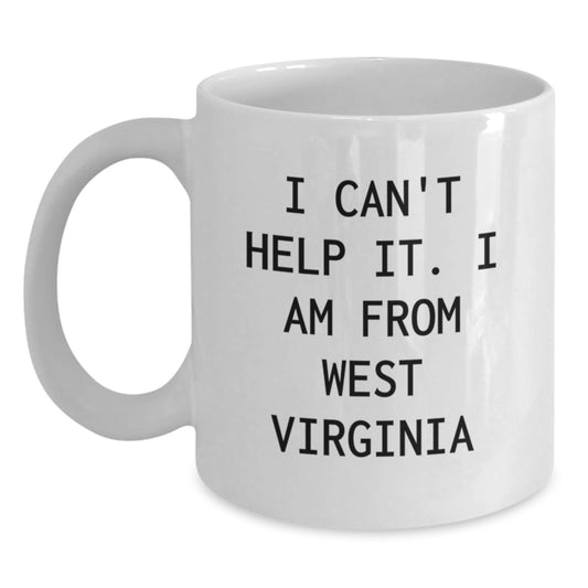 West Virginia Gifts, Funny Quote Coffee Mug for West Virginia Men, Gifts from Friends and Family for West Virginia Birthday, I Can't Help It I Am from West Virginia White Ceramic Mug - Main
