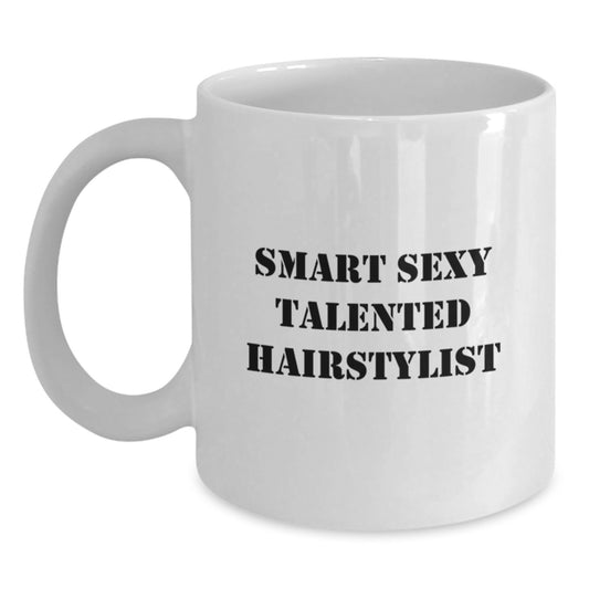Smart Sexy Talented Hairstylist Funny White Coffee Mug Gifts from Friends for Hairstylist Graduation - Main