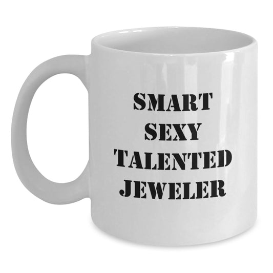 Sexy Jeweler Gifts for Friends, Funny White Coffee Mug for Graduation, 'Smart Sexy Talented Jeweler' Quote, Gifts from Men or Women - Main