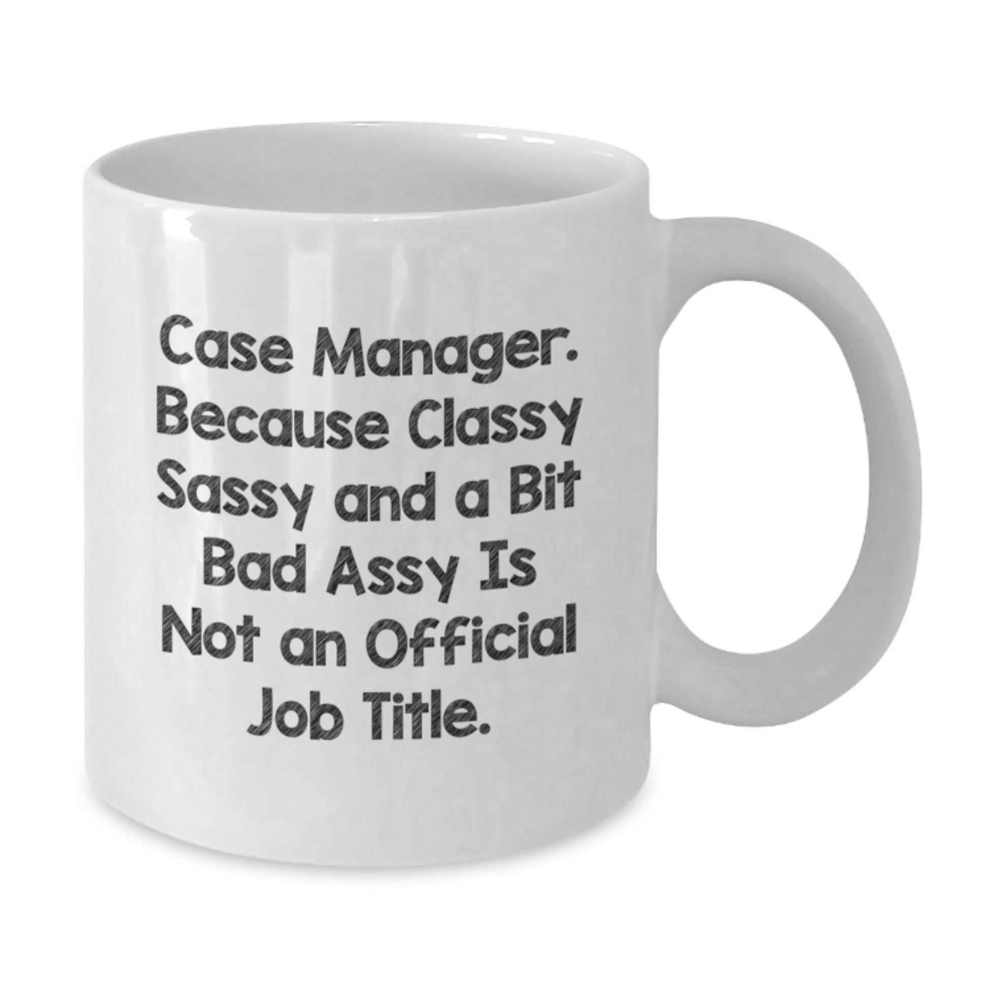 Case Manager Humor Gifts from Friends for Birthday, Funny White Coffee Mug, 'Classy Sassy And A Bit Fearlessy Is Not An Official Job Title.' - Additional