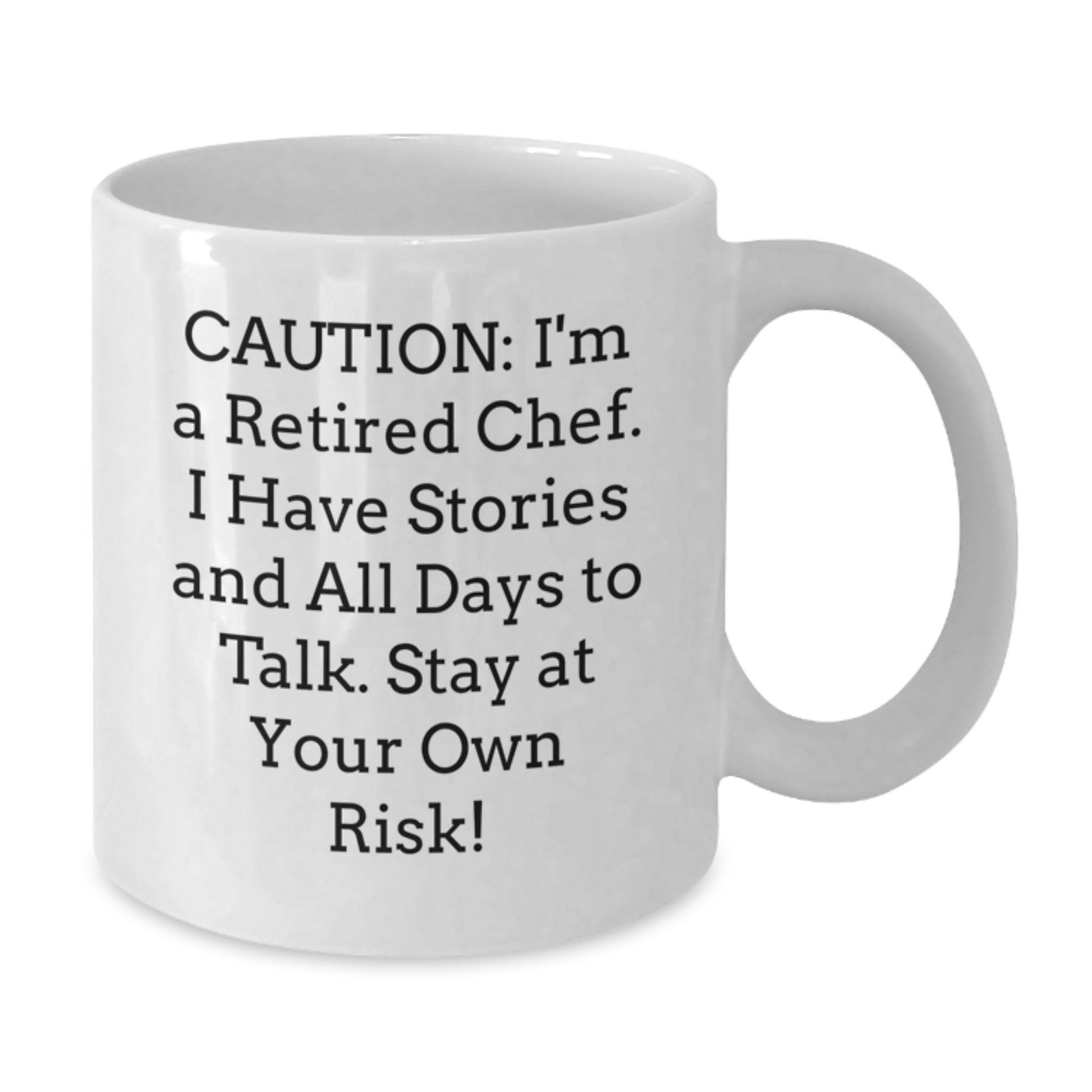 Chef's Humorous Graduation Gift from Friends, 'Caution: I'm A Retired Chef. I Have Stories And All Days To Talk. Stay At Your Own Risk!' Quote on White Coffee Mug - Additional