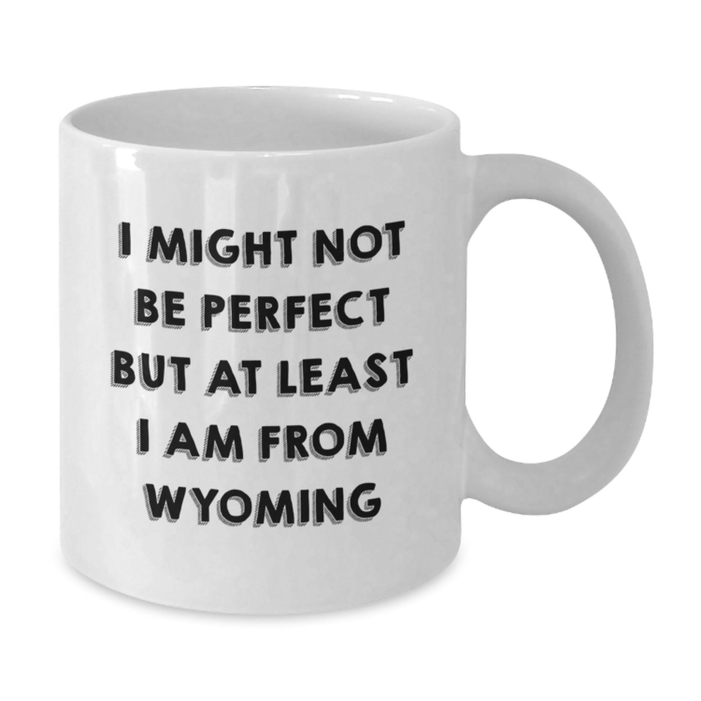 Wyoming Proud Funny White Coffee Mug Gifts from Men to Friends, Family, and Coworkers, Unique Graduation Unique Gifts, I Might Not Be Perfect But At Least I Am From Wyoming - Additional