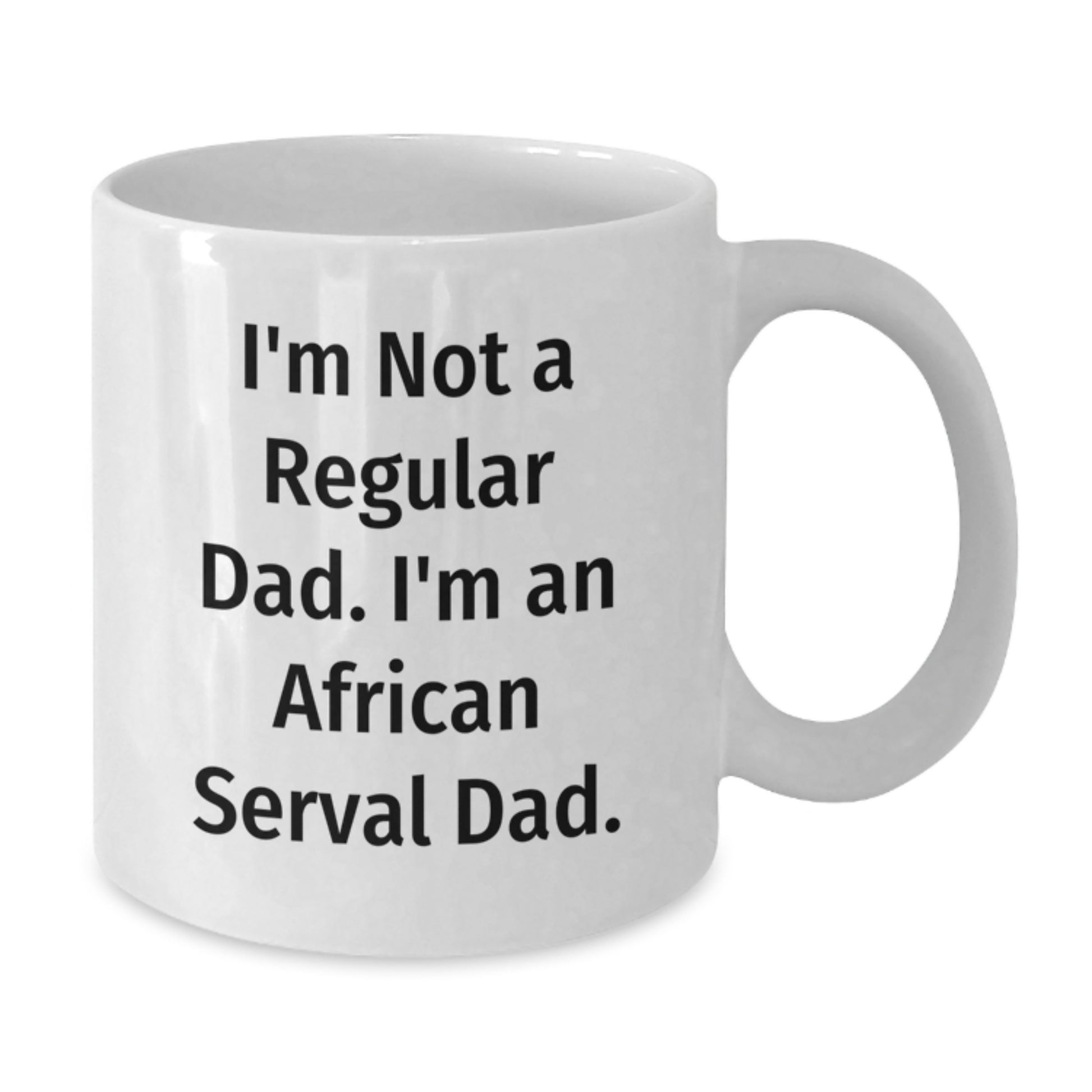 African Serval Cat Dad Funny Gifts from Men to Graduation Unique White Coffee Mug, I'm Not A Regular Dad, Gifts for African Serval Cat Lovers - Additional