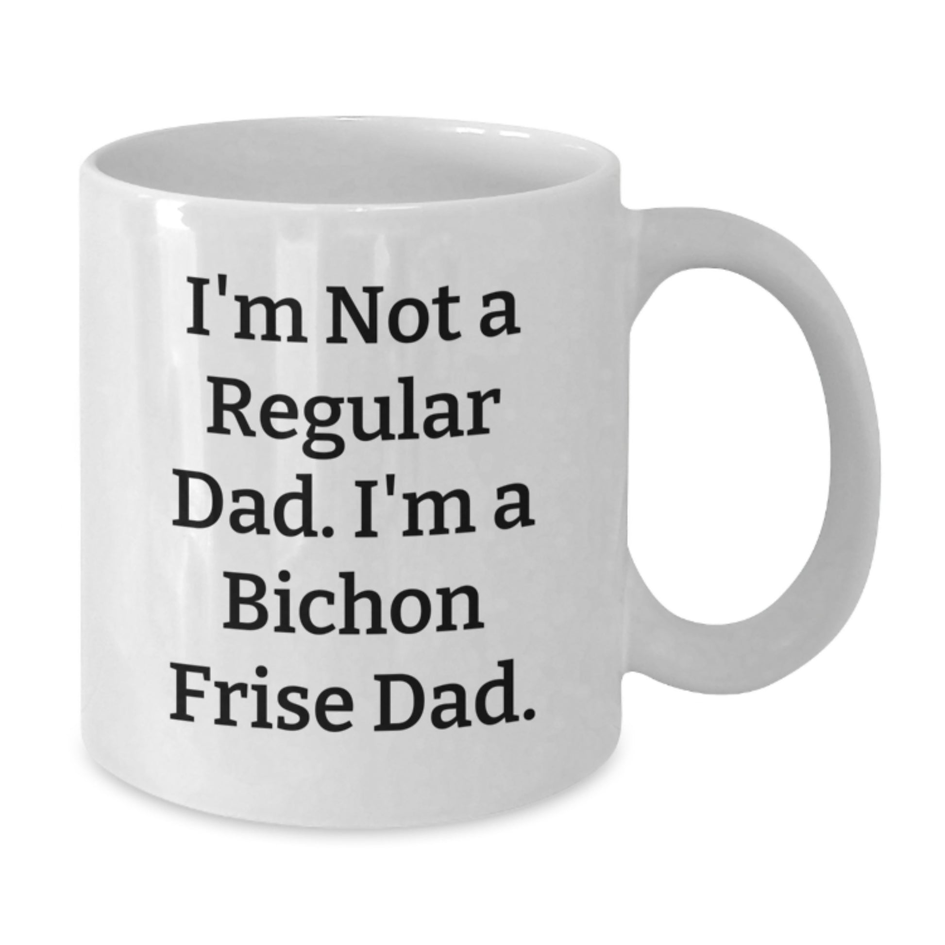 Bichon Frise Dad Gifts Funny Graduation White Coffee Mug for Men from Friends, White Coffee Mug for Bichon Frise Dog Lovers, I'm Not a Regular Dad I'm a Bichon Frise Dad Mug - Additional