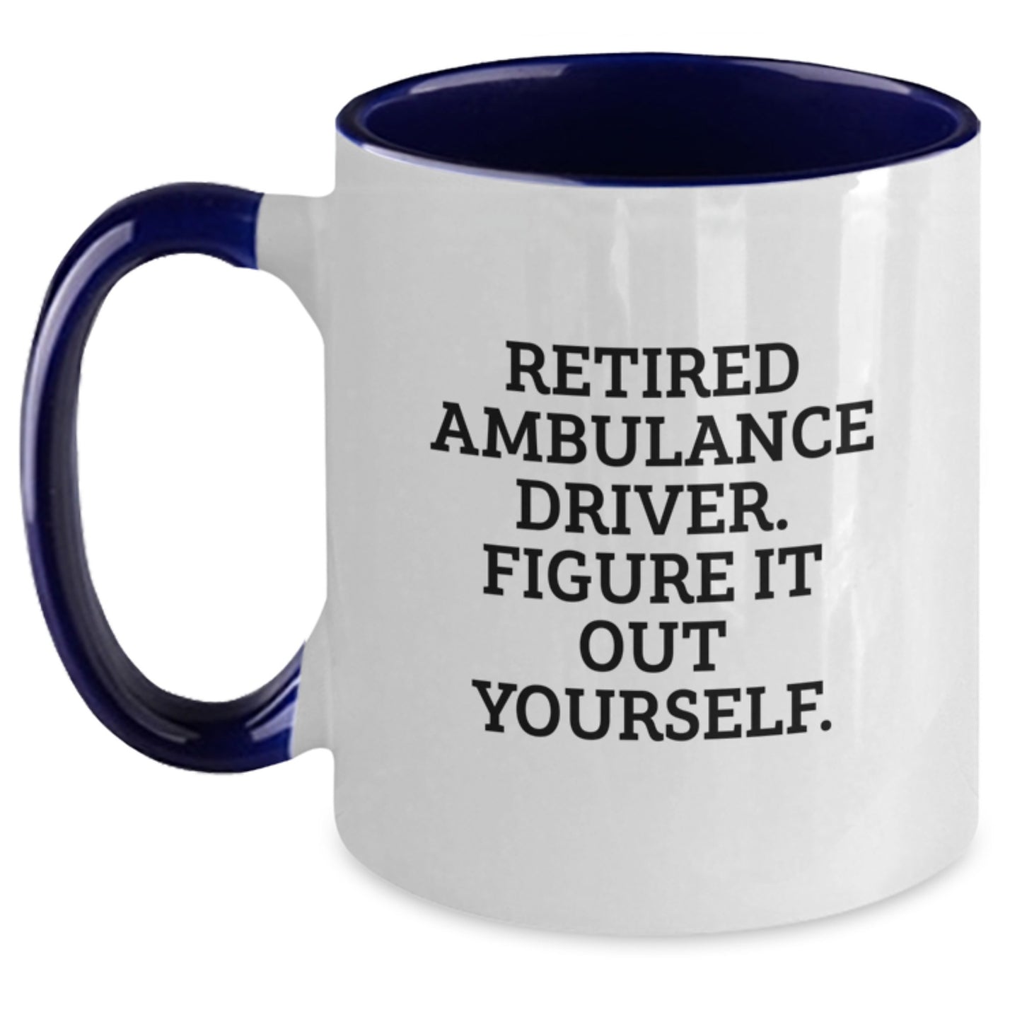 Ambulance Driver Humor Gifts for Ambulance Driver Friends from Family - Funny Two Tone Coffee Mug, Retired Ambulance Driver Figure It Out Yourself Quote, Birthday Unique Gifts - Main