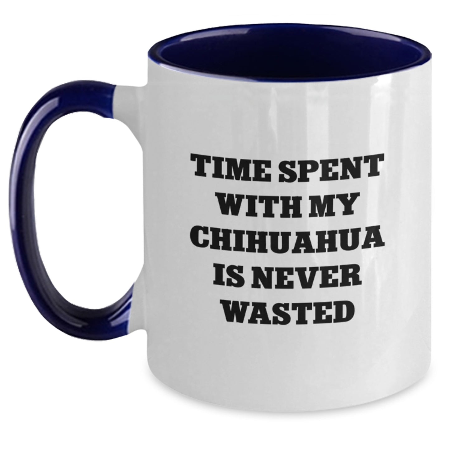 Chihuahua Dog Lover's Funny Quote Two Tone Coffee Mug, Gifts from Friends, Gifts for Chihuahua Dog, Birthday Unique Gifts, Time Spent with My Chihuahua is Never Wasted - Main