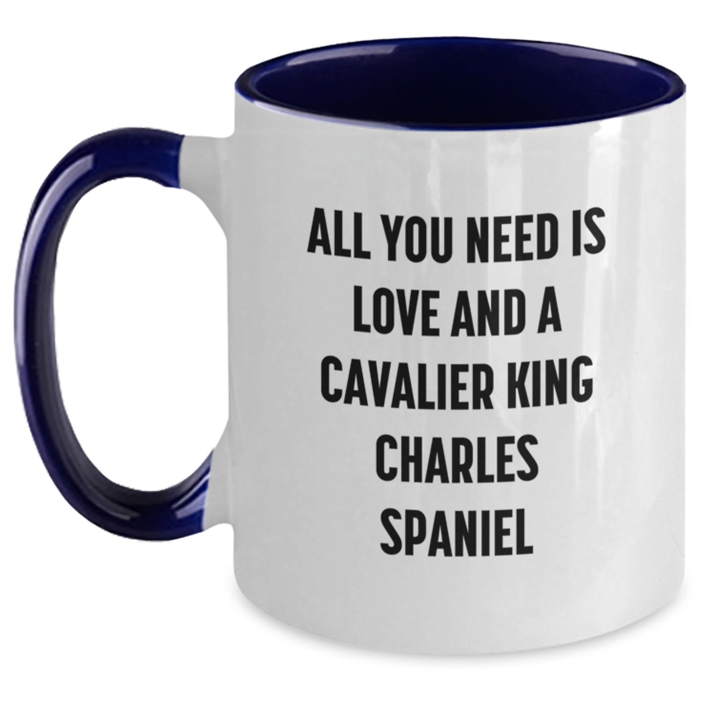 Cavalier King Charles Spaniel Dog Lovers Gifts from Friends - 'All You Need Is Love And A Cavalier King Charles Spaniel' Two Tone Coffee Mug for Graduation, Funny, Cute, and Heartwarming - Main