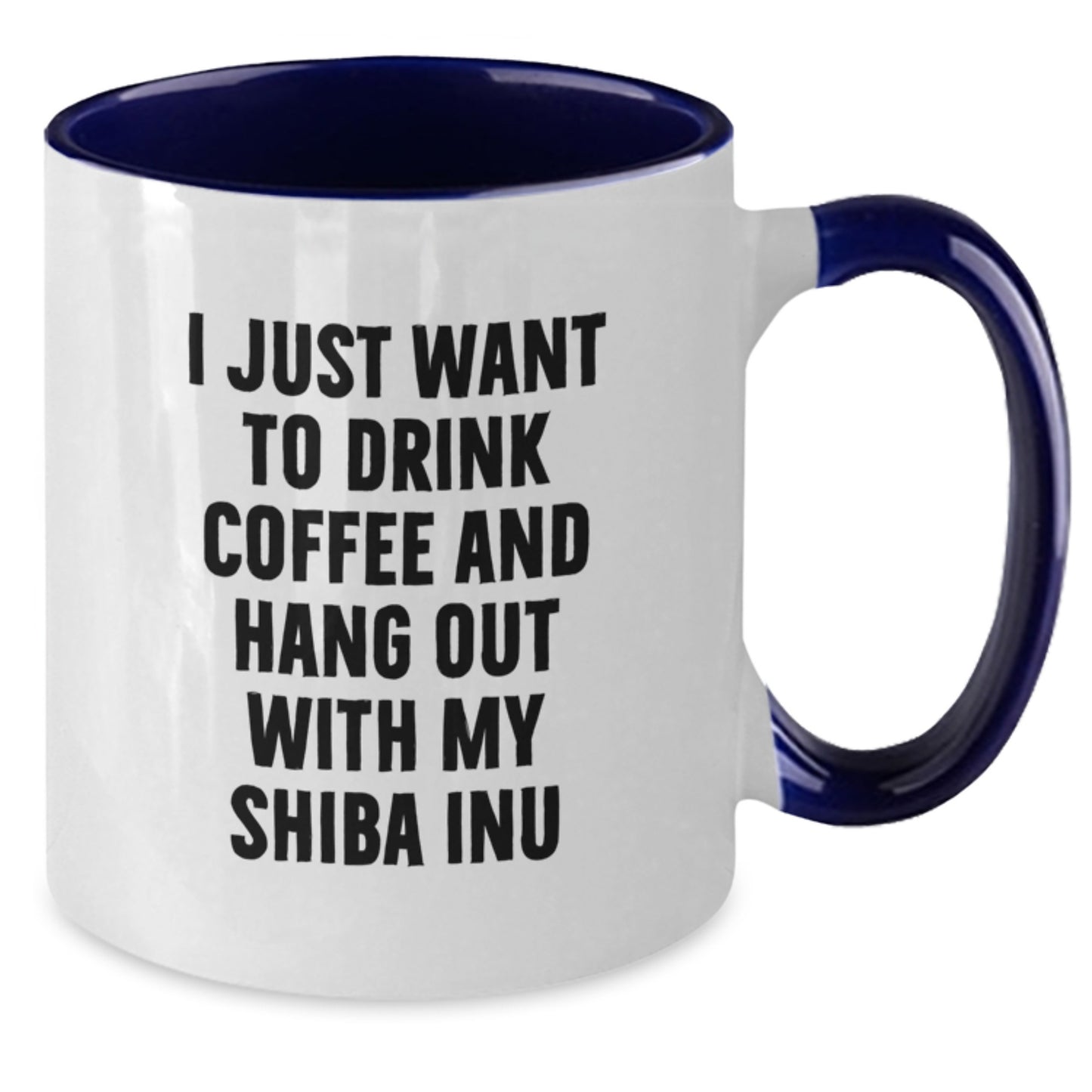 Shiba Inu Dog Gifts Funny Two Tone Coffee Mugs I Just Want To Drink Coffee And Hang Out With My Shiba Inu Gifts from Friends for Shiba Inu Dog Lovers - Additional