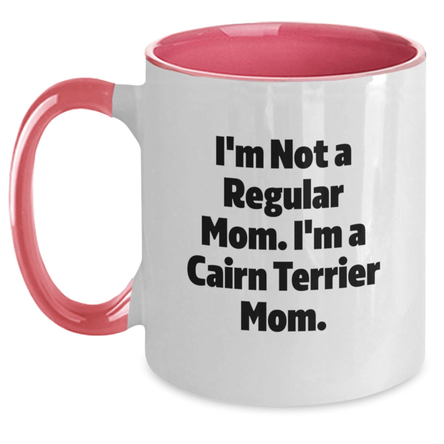 Cairn Terrier Dog Mom Funny Gifts from Family for Friends - Birthday Unique Mugs, I'm Not A Regular Mom. I'm A Cairn Terrier Mom. - Main