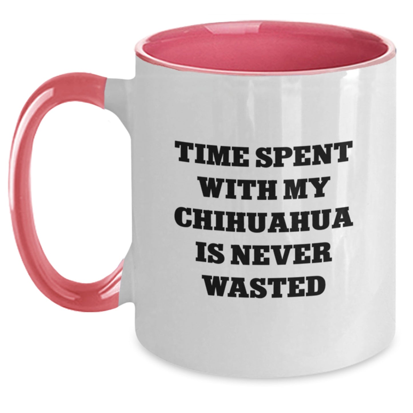 Chihuahua Dog Lover's Funny Quote Two Tone Coffee Mug, Gifts from Friends, Gifts for Chihuahua Dog, Birthday Unique Gifts, Time Spent with My Chihuahua is Never Wasted - Main
