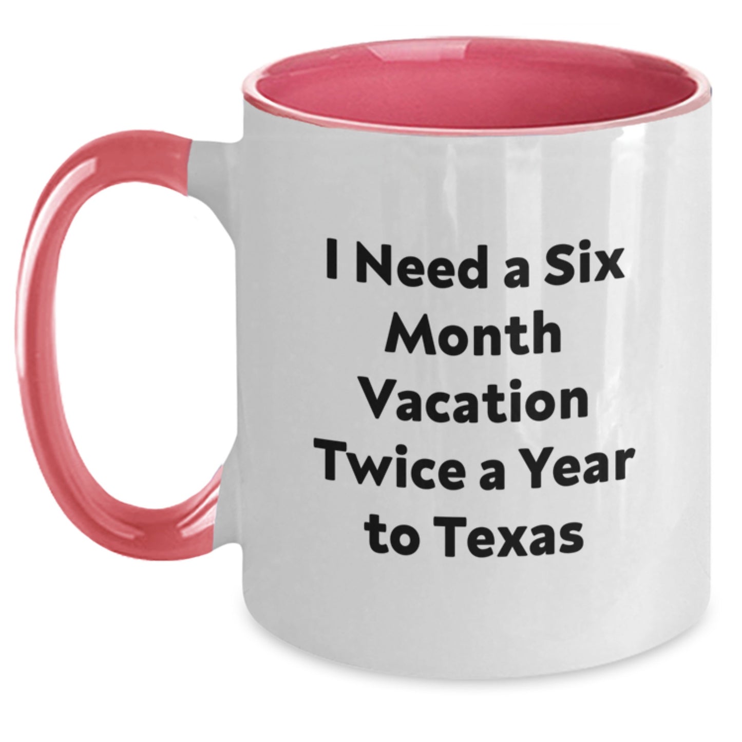 Texas Enthusiast Funny Two Tone Coffee Mug - 'I Need A Six Month Vacation Twice A Year To Texas' Christmas Unique Gifts for Texas Lovers - Main