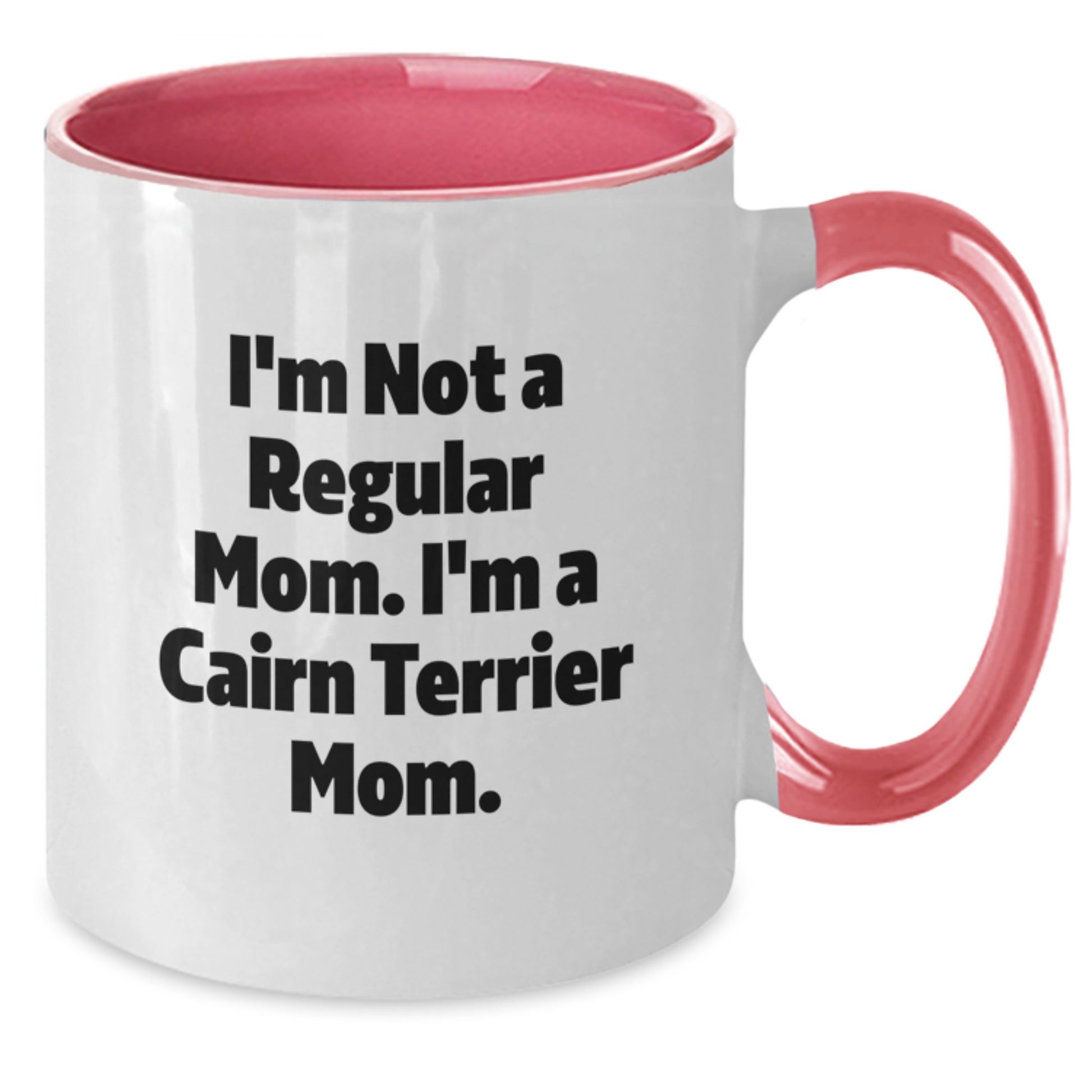 Cairn Terrier Dog Mom Funny Gifts from Family for Friends - Birthday Unique Mugs, I'm Not A Regular Mom. I'm A Cairn Terrier Mom. - Additional