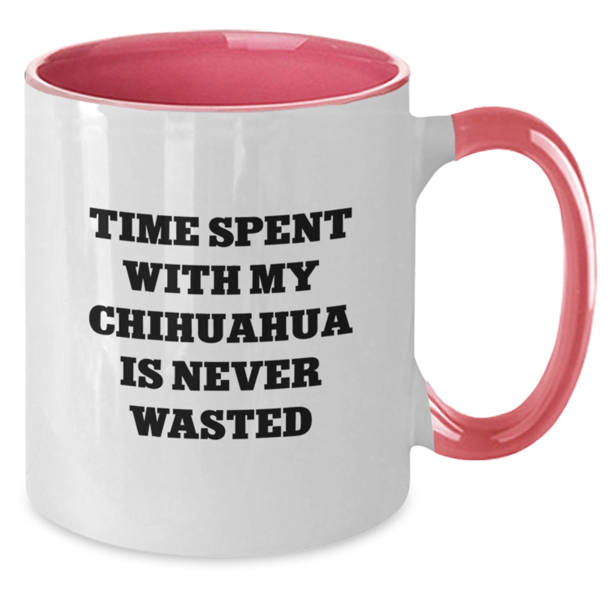 Chihuahua Dog Lover's Funny Quote Two Tone Coffee Mug, Gifts from Friends, Gifts for Chihuahua Dog, Birthday Unique Gifts, Time Spent with My Chihuahua is Never Wasted - Additional