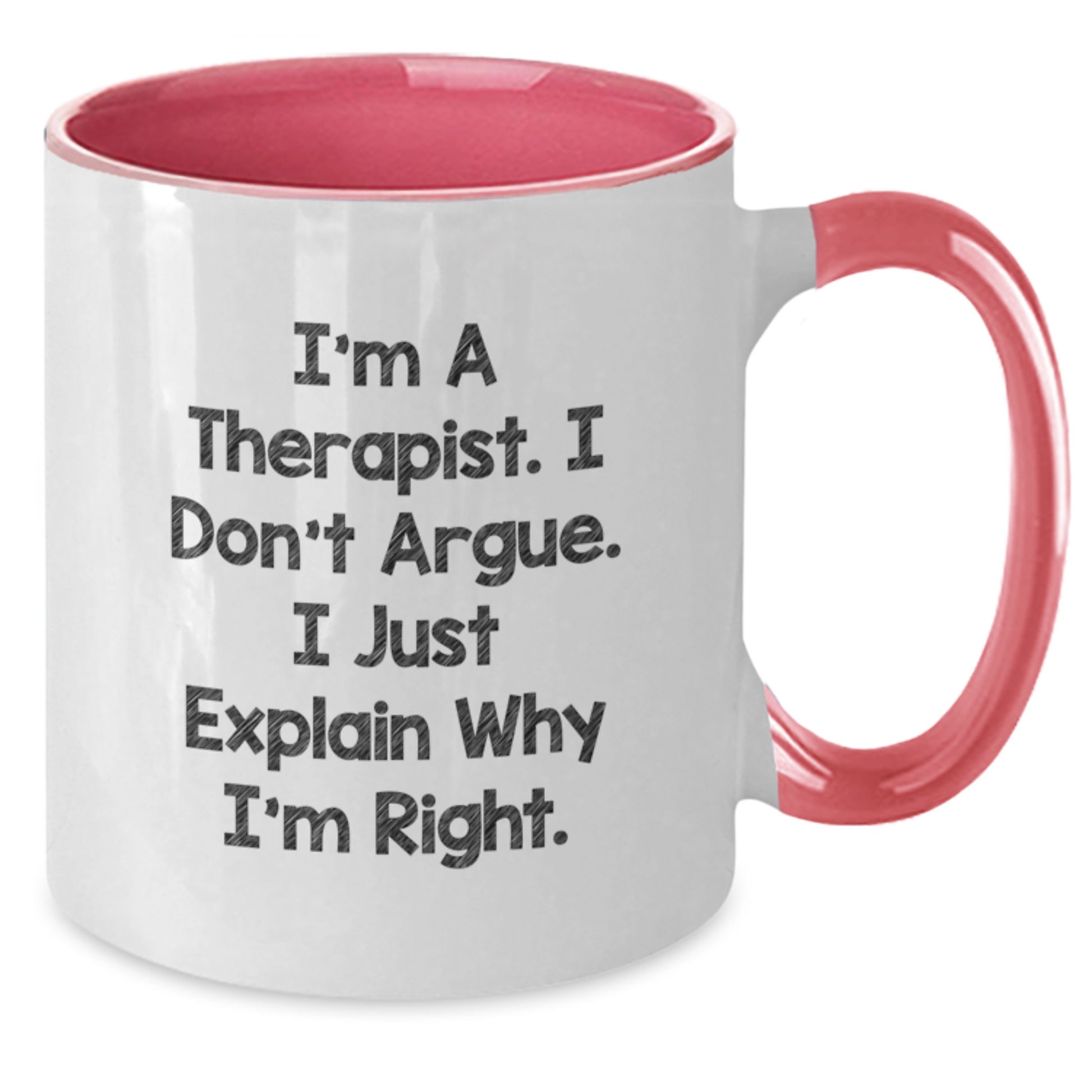Therapist Gifts from Friends - Funny I'm A Therapist. I Don't Argue. I Just Explain Why I'm Right. Birthday Mugs for Therapist, Two Tone Coffee Mug with Humor - Additional