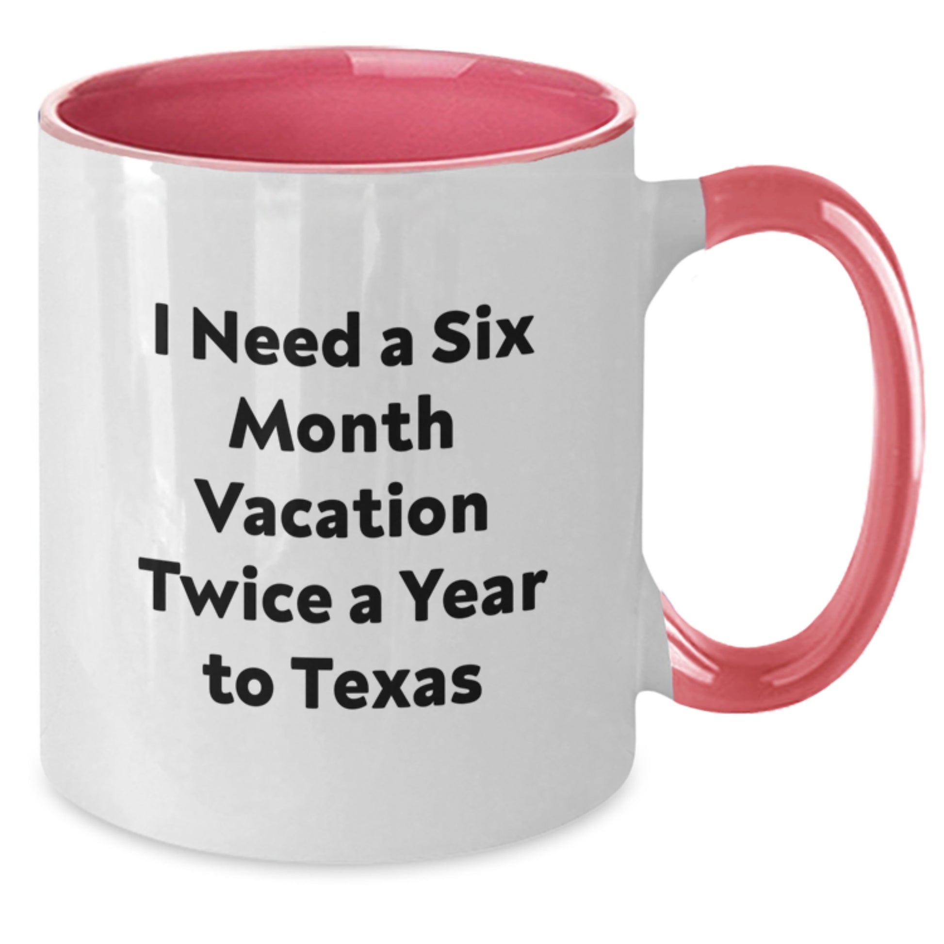 Texas Enthusiast Funny Two Tone Coffee Mug - 'I Need A Six Month Vacation Twice A Year To Texas' Christmas Unique Gifts for Texas Lovers - Additional