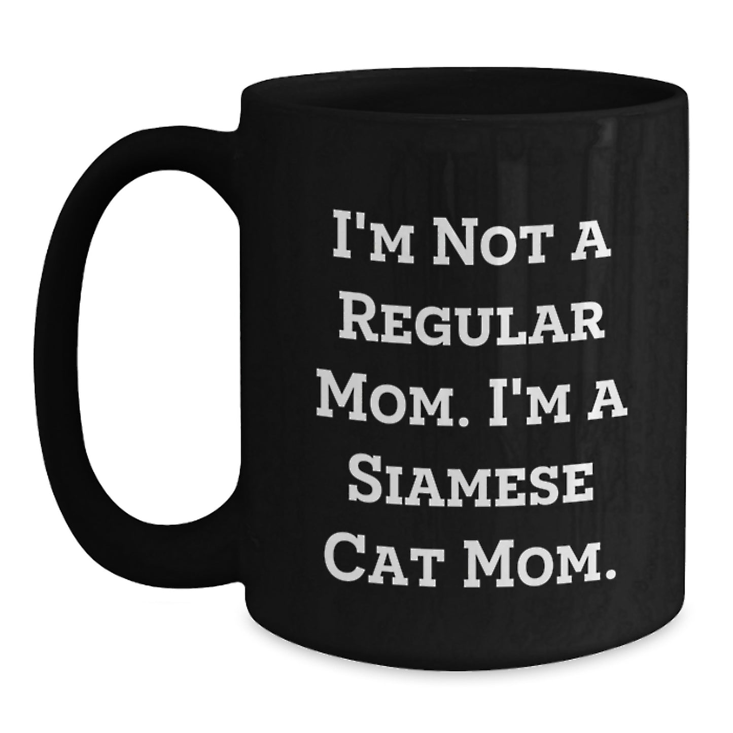 Siamese Cat Mom Funny Gifts for Birthday, I'm Not A Regular Mom. I'm A Siamese Cat Mom. Black Coffee Mug, Gifts from Friends, Gifts for Siamese Cat Lovers, Unique Birthday Unique Gifts - Main