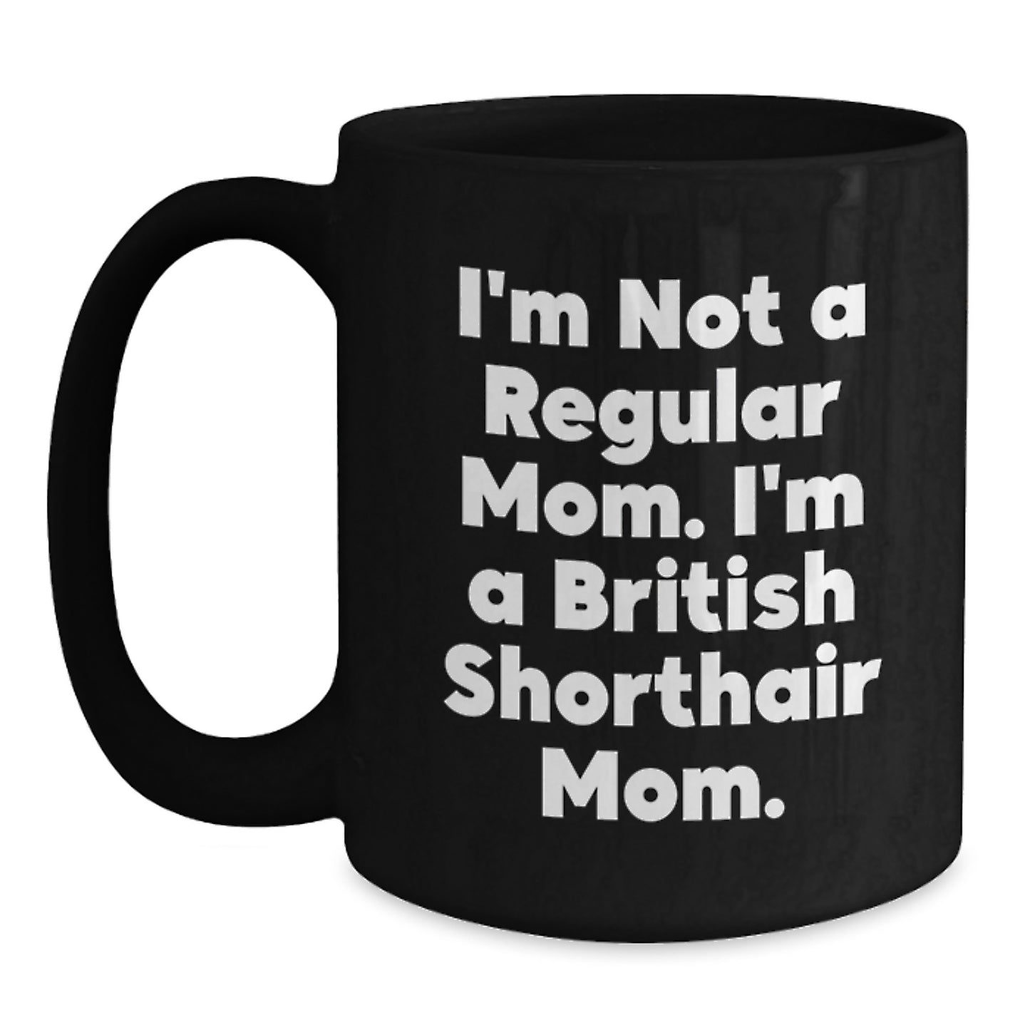 British Shorthair Cat Mom, Funny Gifts from Mom to British Shorthair Cat, Unique Birthday Unique Gifts for Her - Black Coffee Mug - Main