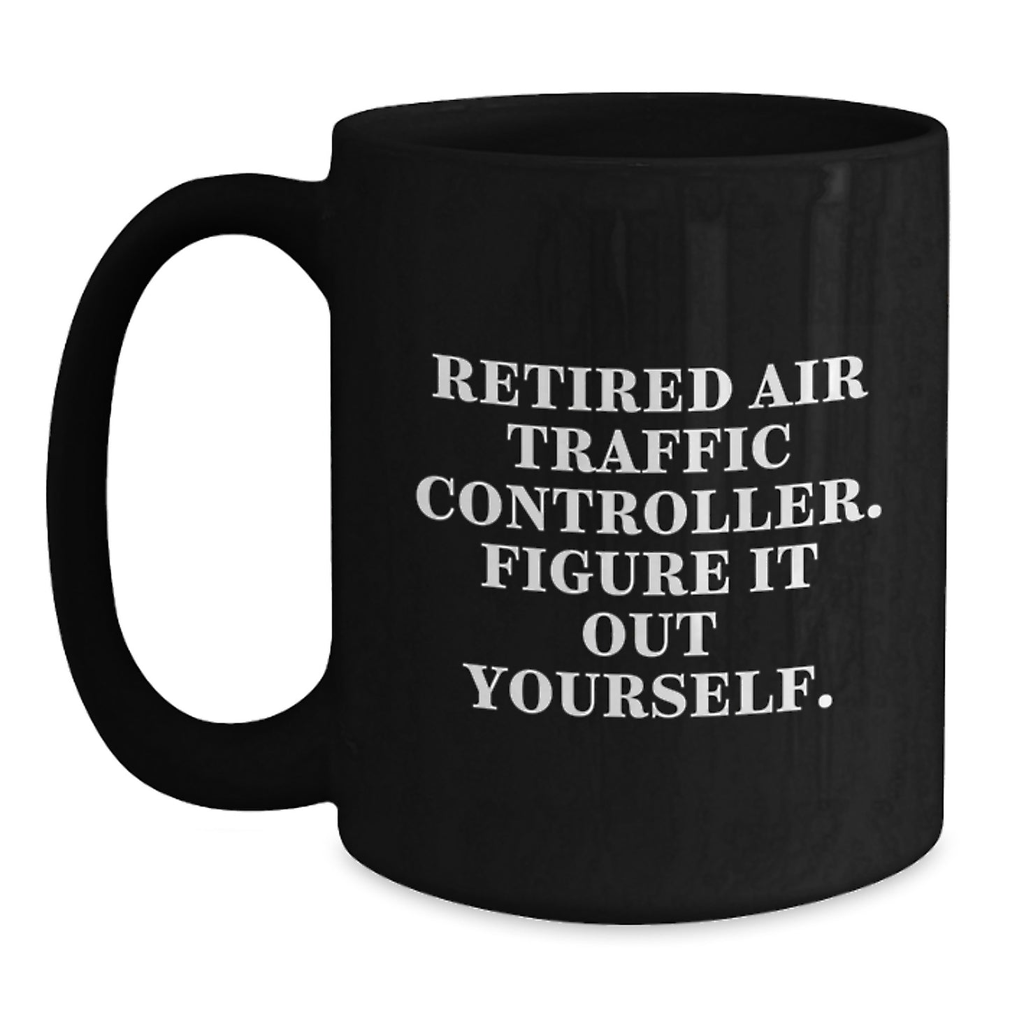 Air Traffic Controller Funny Black Coffee Mug, Gifts from Friends for Retired Air Traffic Controller, Figure It Out Yourself, Birthday Unique Gifts for Men, Air Traffic Controller Gifts for Him - Main