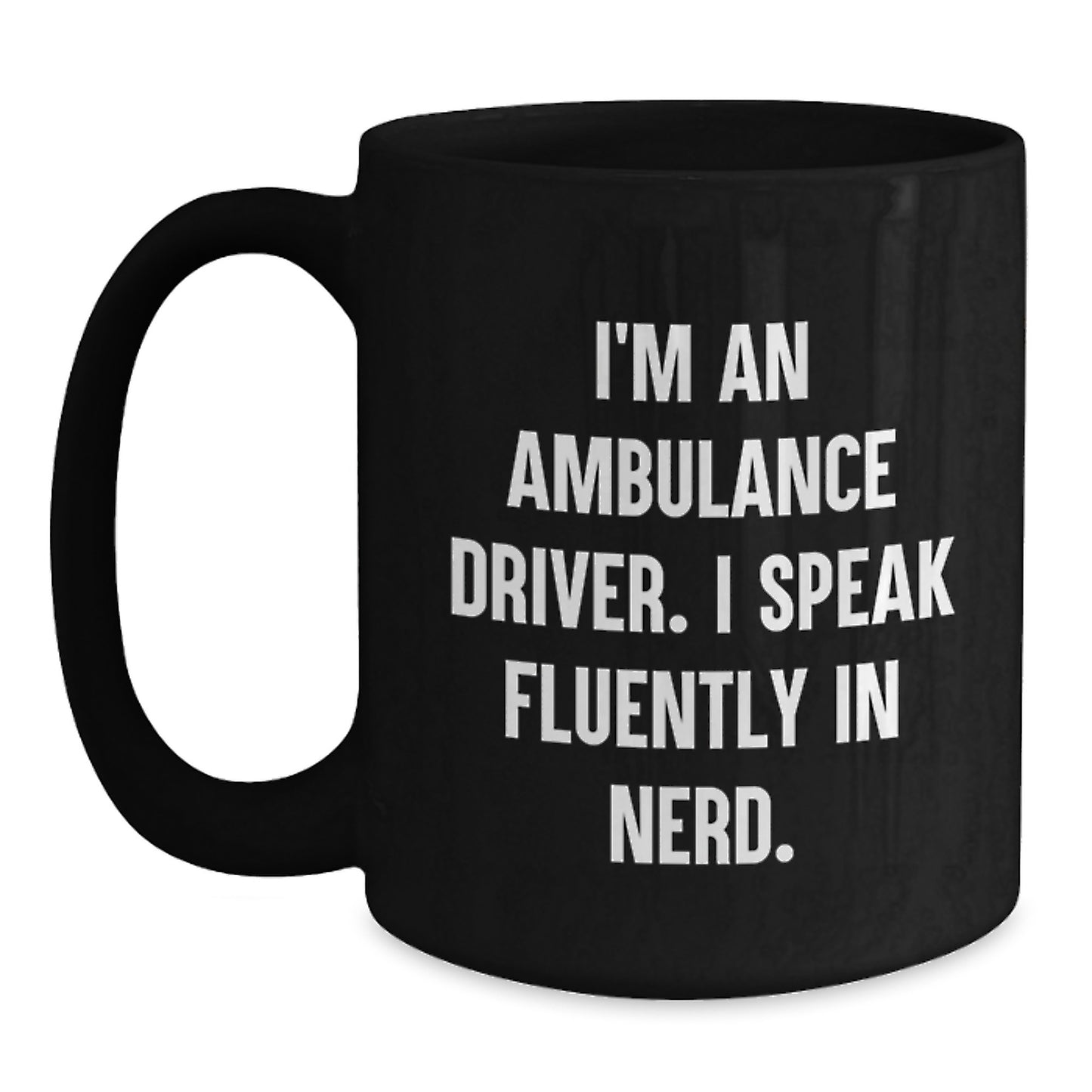 Ambulance Driver Funny Quote Gifts from Friends for Ambulance Driver Birthday Unique Gifts, Ambulance Driver Black Coffee Mug, I'm An Ambulance Driver. I Speak Fluently In genius. - Main