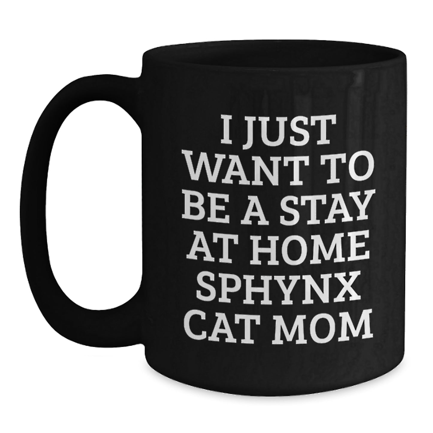 Sphynx Cat Mom Funny Gifts for Graduation, I Just Want to Be a Stay At Home Sphynx Cat Mom Black Coffee Mug, Gifts from Mom to Sphynx Cat Lover, Unique Gifts for Women Friends Family - Main