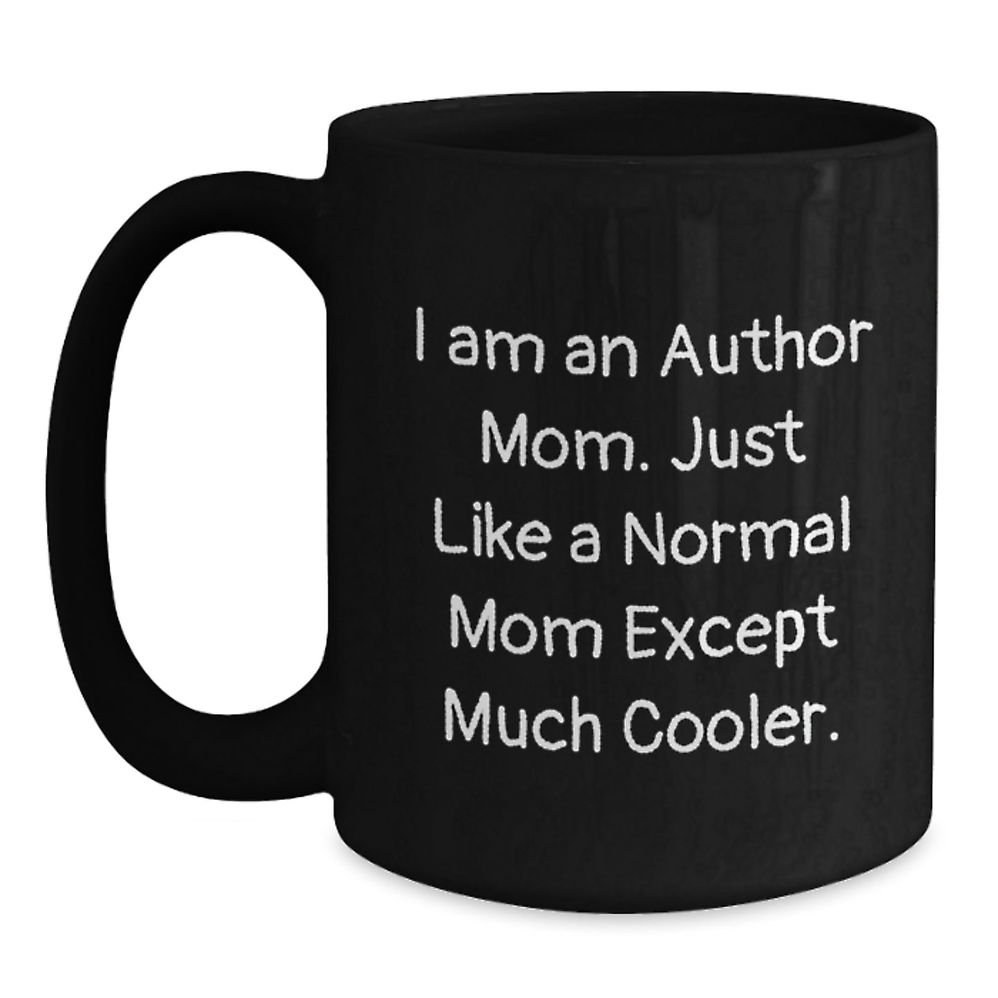Author Mom Christmas Unique Gifts from Friends, Unique Black Coffee Mug, Funny Quote 'I Am An Author Mom. Just Like A Normal Mom Except Much Cooler.' - Main