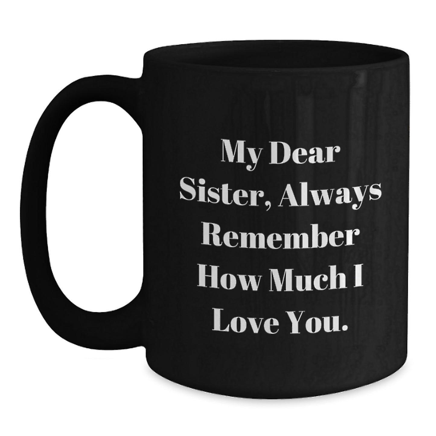 Sisterly Love Gifts from Men to Women, Funny Inspirational Quotes for Graduation Ceramic Black Coffee Mug, 11oz or 15oz - Main
