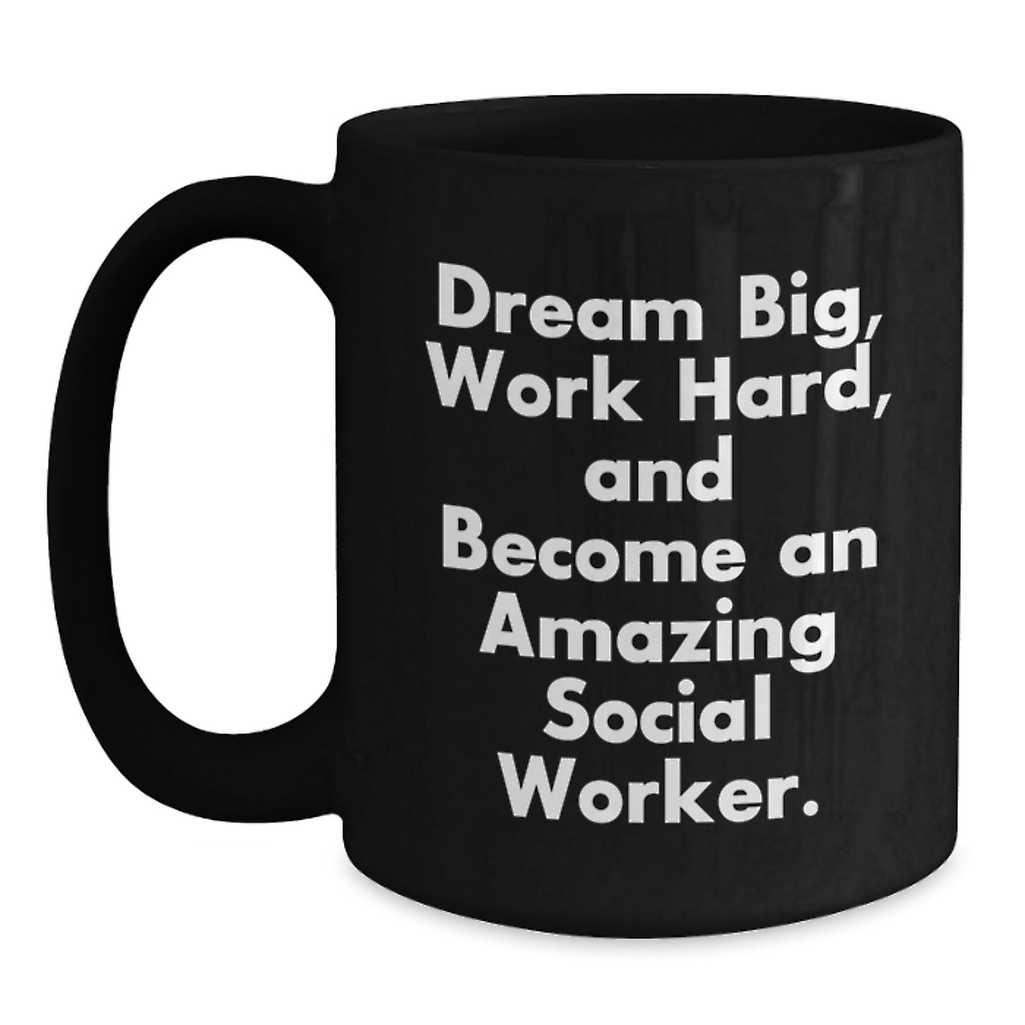 Social Worker Gifts from Friends - Inspirational Black Coffee Mug - 'Dream Big, Work Hard, And Become An Amazing Social Worker.' for Graduation - Main