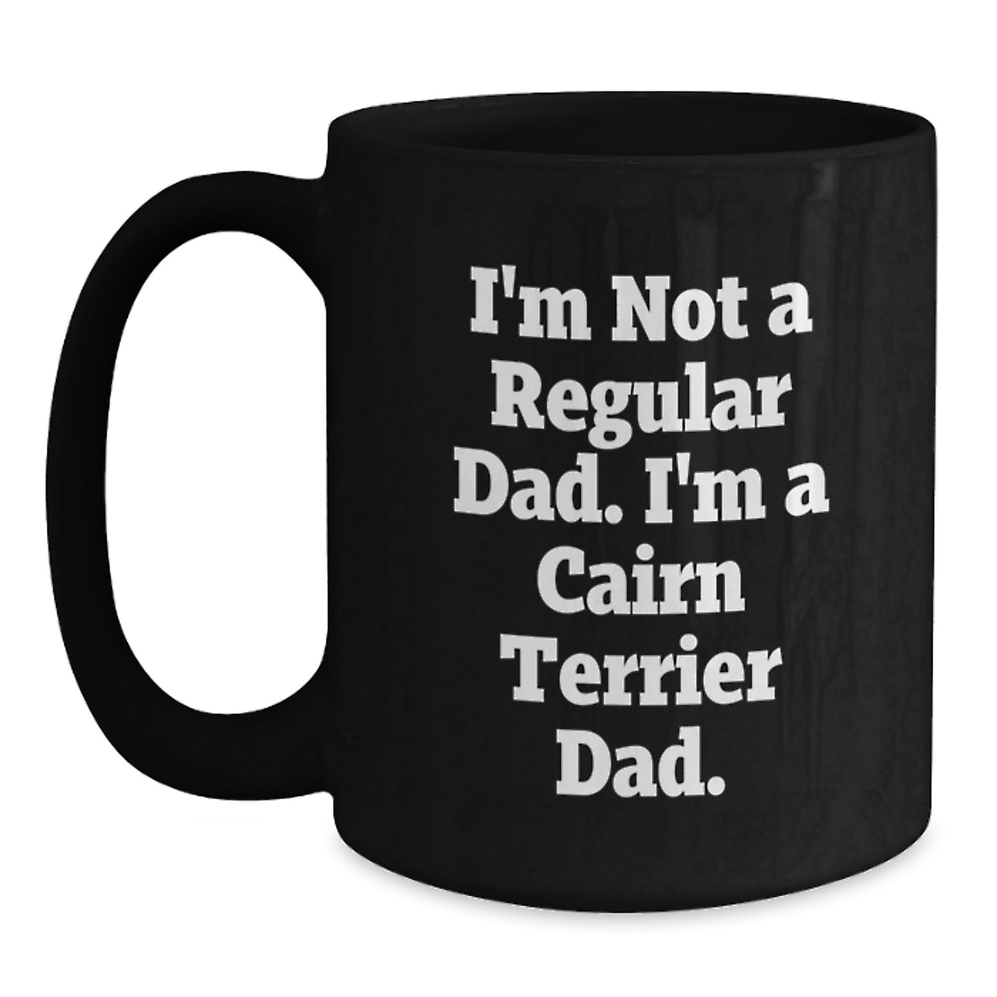 Cairn Terrier Dog Lover's Funny Graduation Gift, I'm Not A Regular Dad. I'm A Cairn Terrier Dad. - Gifts from Men, Gifts for Cairn Terrier Dog Parents - Black Coffee Mug - Main