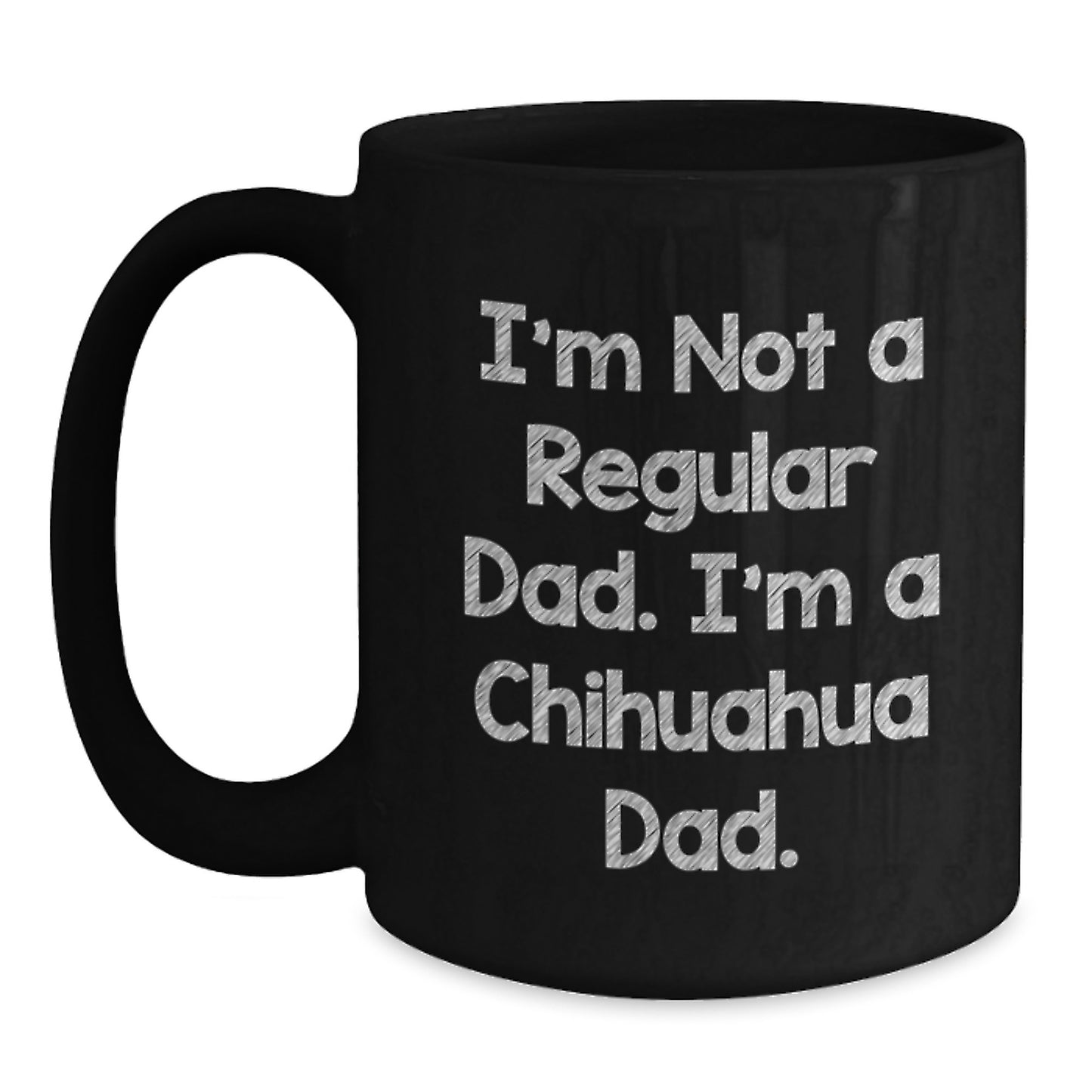 Chihuahua Dog Gifts, Funny Quote Mugs, Black Coffee Mug for Chihuahua Dad, Gifts from Men to Chihuahua Dog Lovers for Graduation Unique Gifts - Main