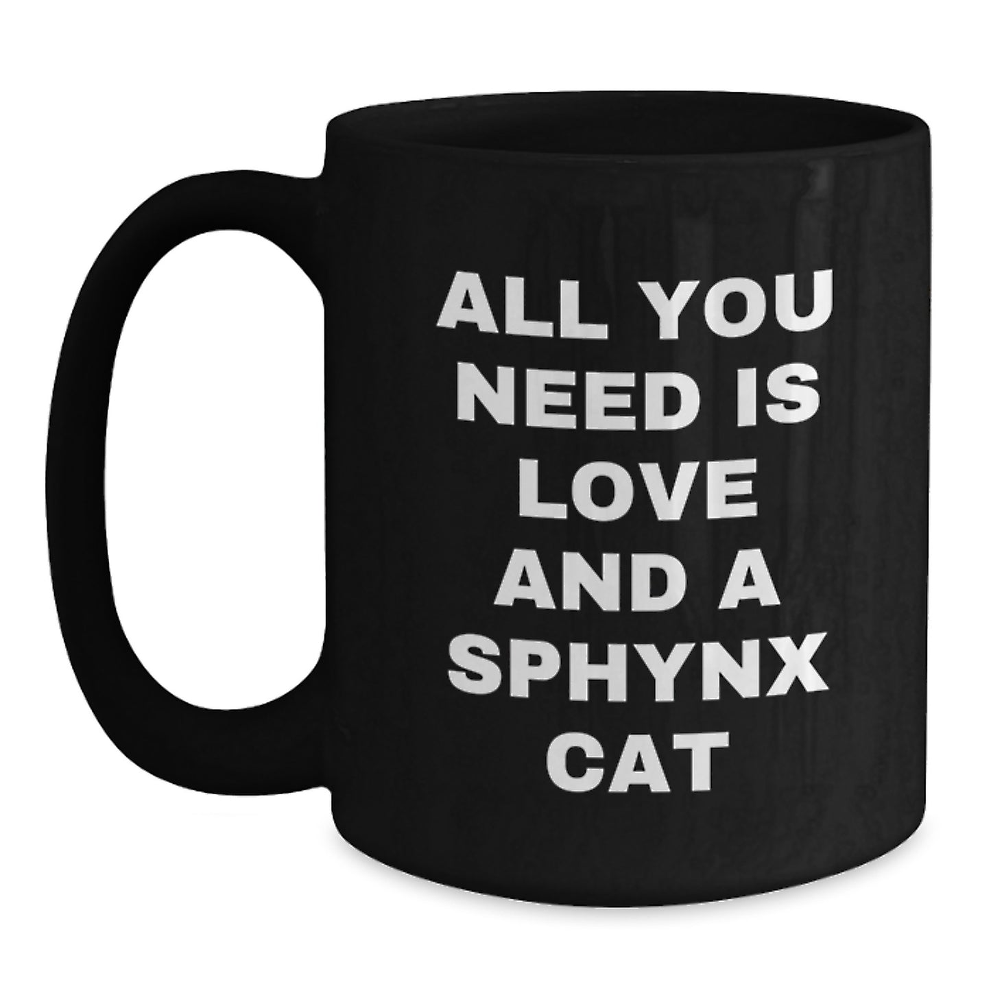 Sphynx Cat Lovers Funny Quote Gifts from Friends for Sphynx Cat, Black Coffee Mug, All You Need Is Love And A Sphynx Cat - Main