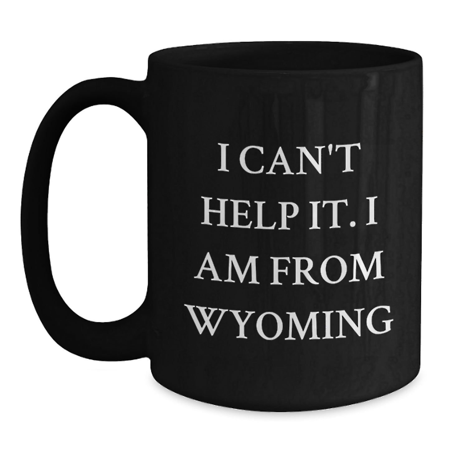 Wyoming Proud Black Coffee Mug, Funny Quote 'I Can't Help It. I Am From Wyoming' Gifts for Wyoming Lovers, Birthday Unique Gifts from Friends, Family, Coworkers - Main