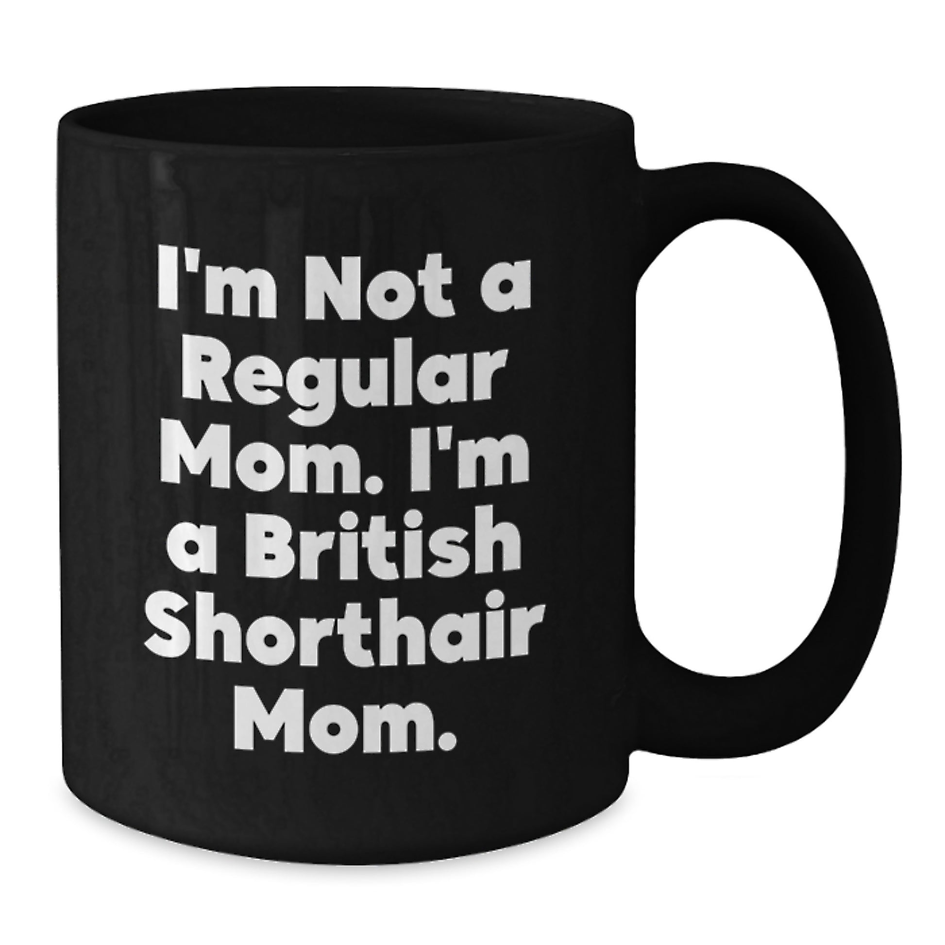 British Shorthair Cat Mom, Funny Gifts from Mom to British Shorthair Cat, Unique Birthday Unique Gifts for Her - Black Coffee Mug - Additional