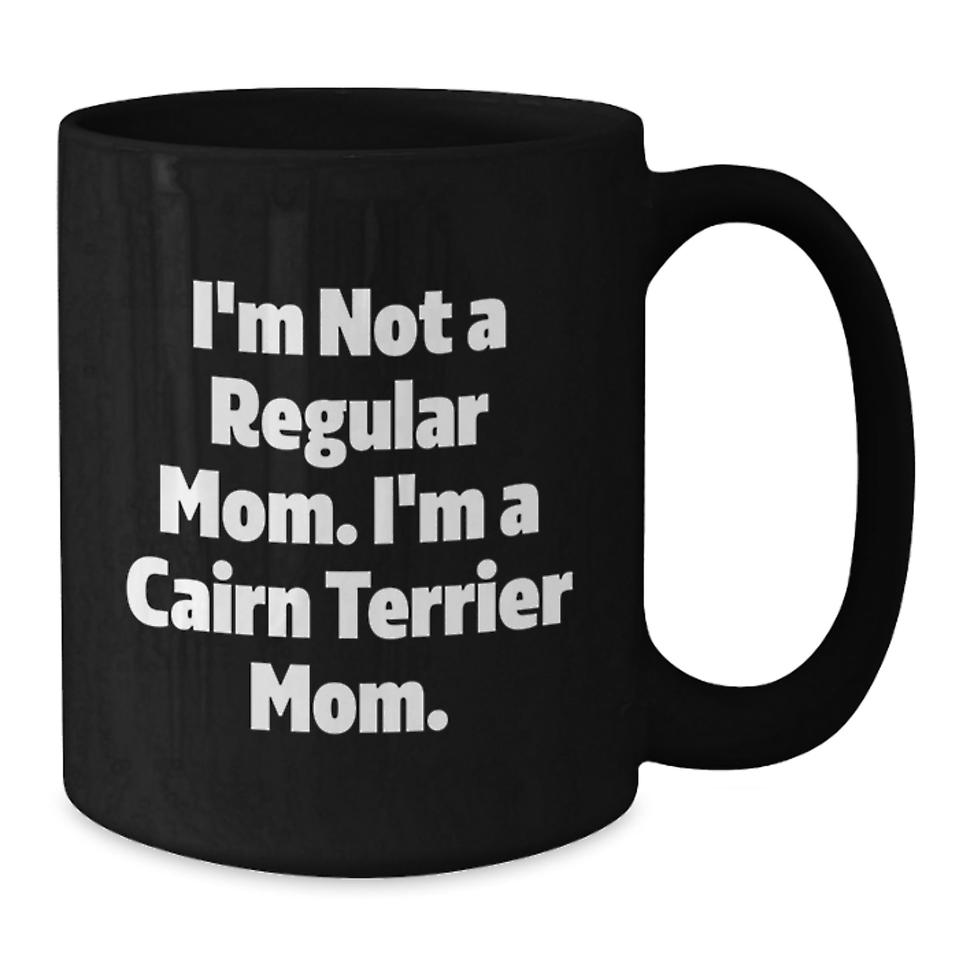 Cairn Terrier Dog Mom Funny Quote Gifts for Friends and Family - Black Coffee Mug, Microwave and Dishwasher Safe, 11oz or 15oz - Gifts from Mom to Cairn Terrier Dog Lover, Birthday Unique Gifts - Additional