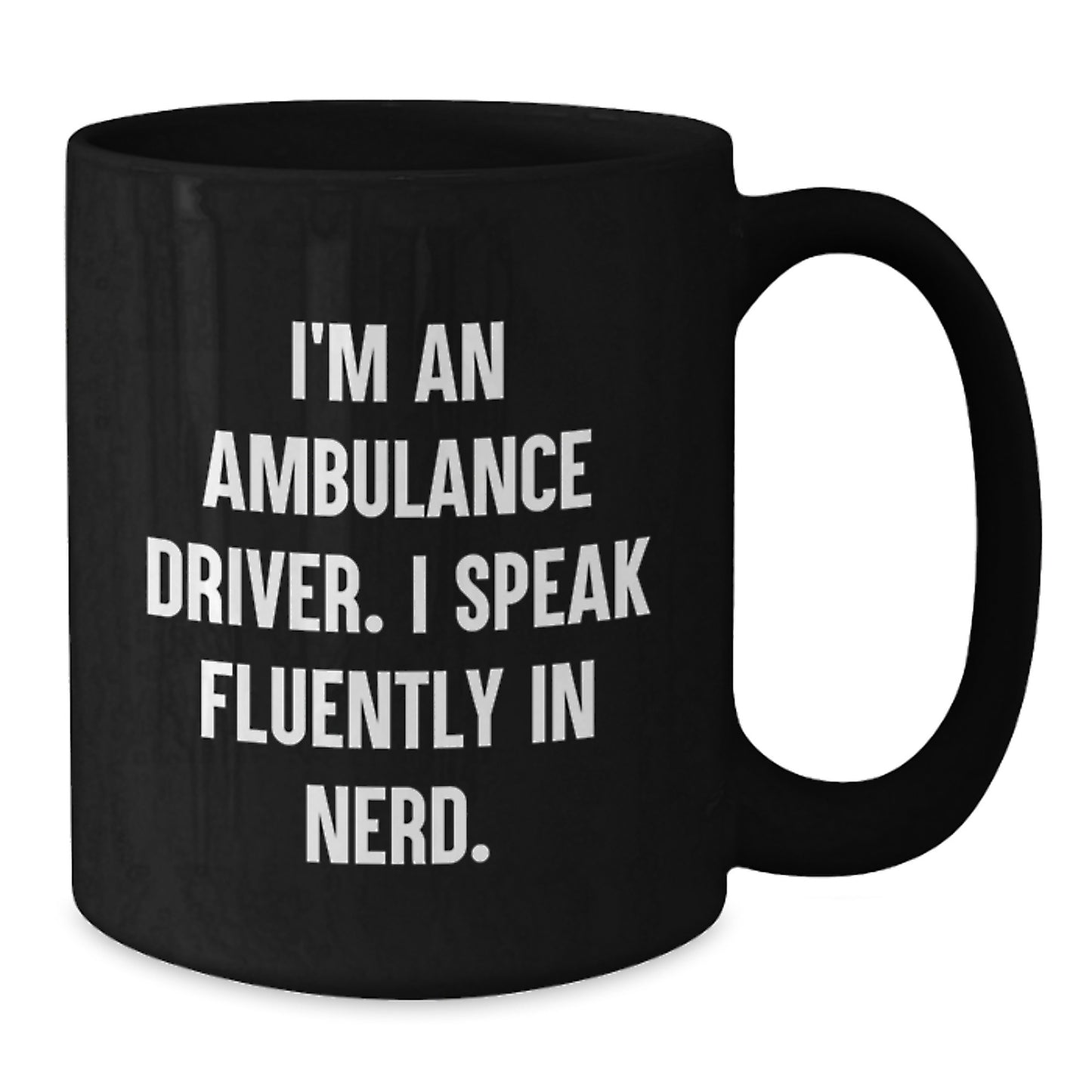 Ambulance Driver Funny Quote Gifts from Friends for Ambulance Driver Birthday Unique Gifts, Ambulance Driver Black Coffee Mug, I'm An Ambulance Driver. I Speak Fluently In genius. - Additional