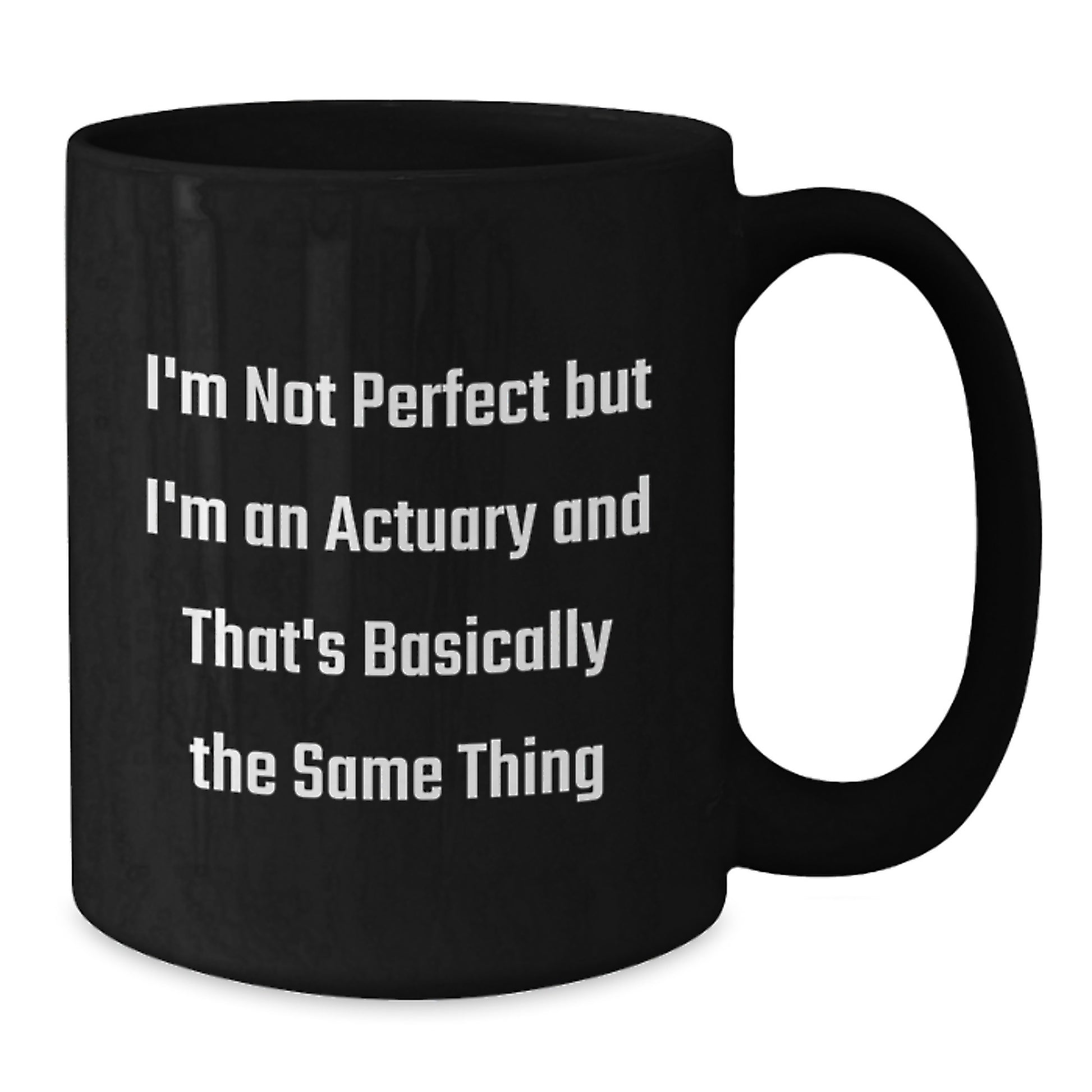 Actuary Gifts Funny Quote Black Coffee Mug for Graduation, 'I'm Not Perfect But I'm An Actuary And That's Basically The Same Thing', Gifts from Friends, for Actuary - Additional